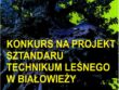 Konkurs na projekt sztandaru Technikum Leśnego w Białowieży - plakat